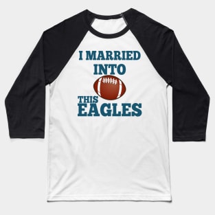 I Married Into This Eagles Baseball T-Shirt